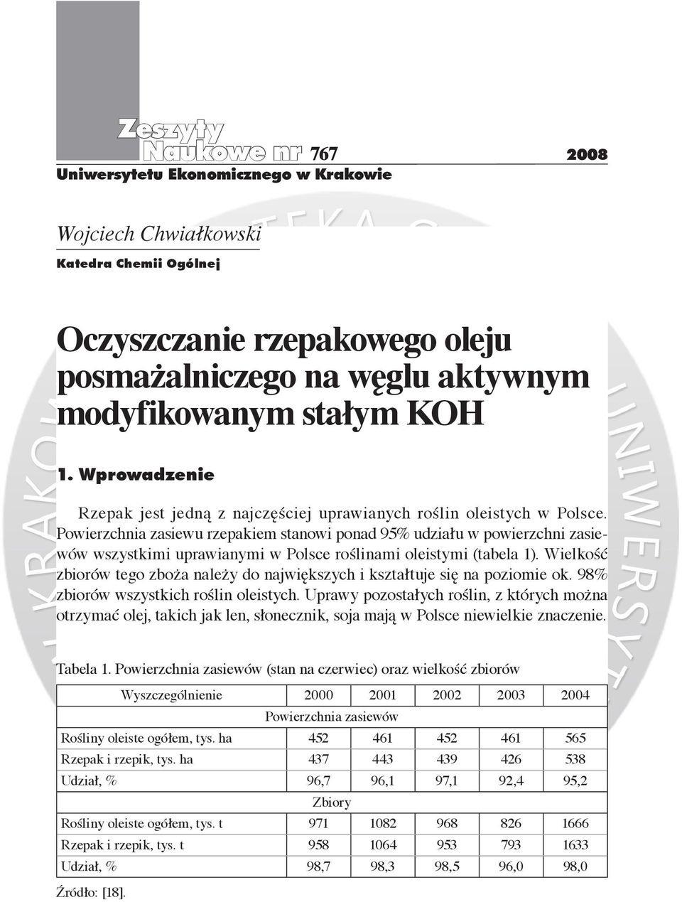 Powierzchnia zasiewu rzepakiem stanowi ponad 95% udziału w powierzchni zasiewów wszystkimi uprawianymi w Polsce roślinami oleistymi (tabela 1).