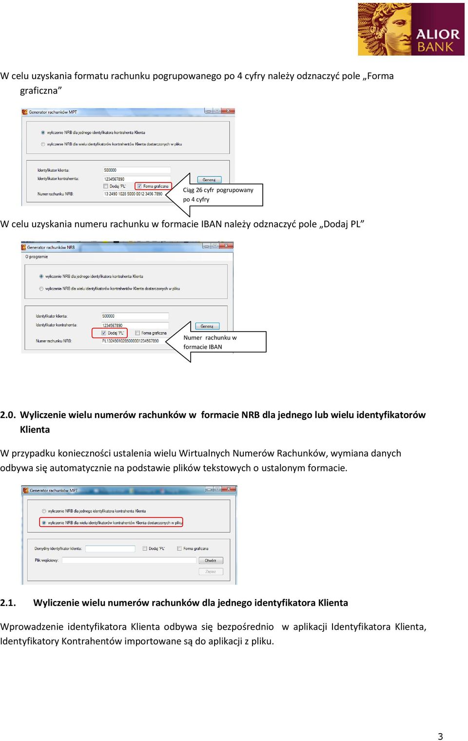 Wyliczenie wielu numerów rachunków w formacie NRB dla jednego lub wielu identyfikatorów Klienta W przypadku konieczności ustalenia wielu Wirtualnych Numerów Rachunków, wymiana danych