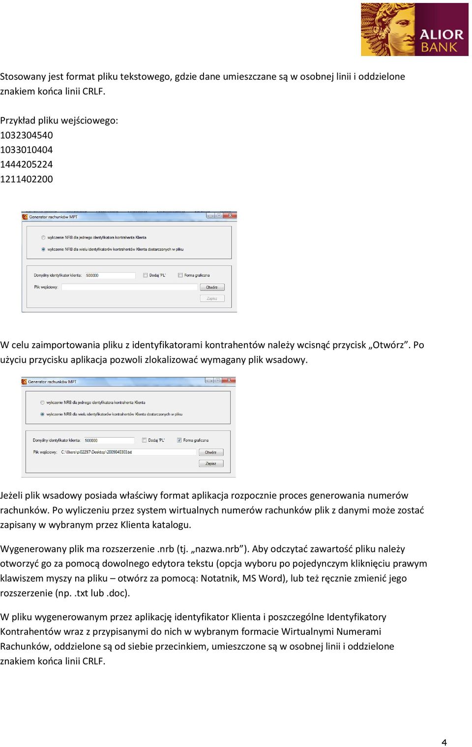 Po użyciu przycisku aplikacja pozwoli zlokalizowad wymagany plik wsadowy. Jeżeli plik wsadowy posiada właściwy format aplikacja rozpocznie proces generowania numerów rachunków.