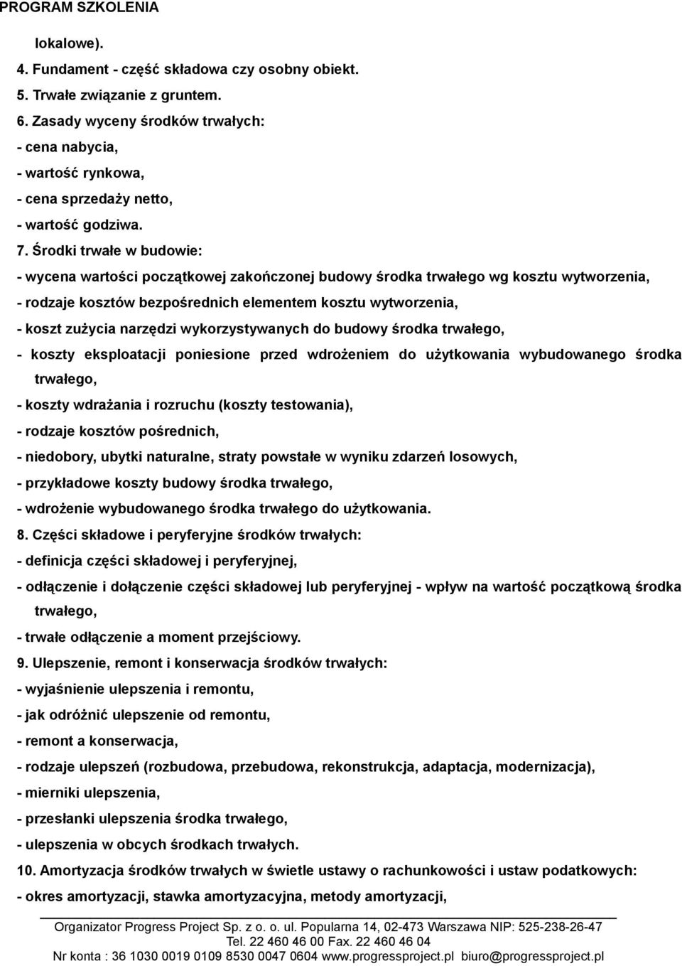 Środki trwałe w budowie: - wycena wartości początkowej zakończonej budowy środka trwałego wg kosztu wytworzenia, - rodzaje kosztów bezpośrednich elementem kosztu wytworzenia, - koszt zużycia narzędzi