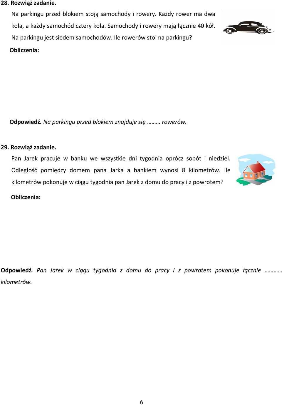 Na parkingu przed blokiem znajduje się rowerów. 29. Rozwiąż zadanie. Pan Jarek pracuje w banku we wszystkie dni tygodnia oprócz sobót i niedziel.