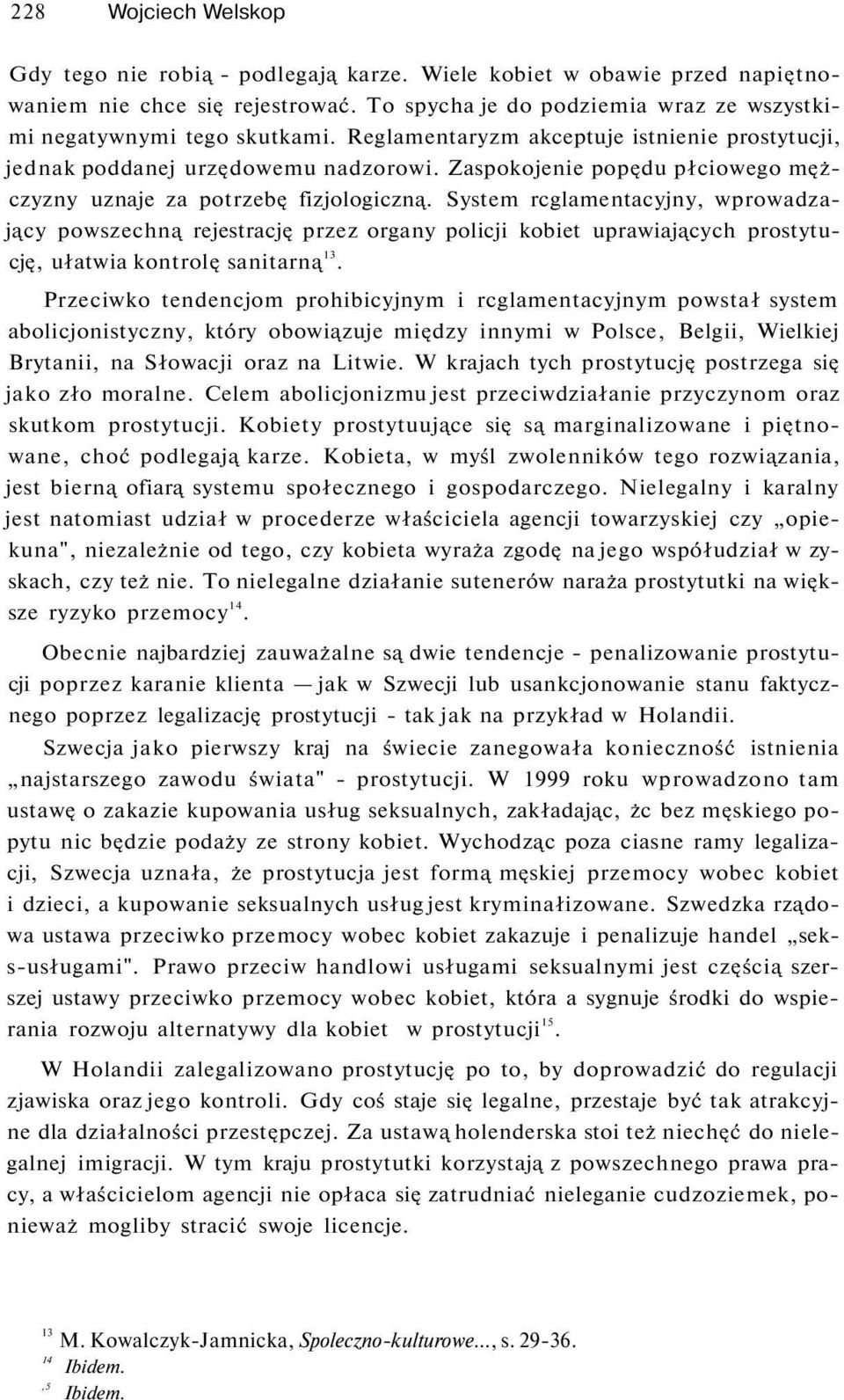 System rcglamentacyjny, wprowadzający powszechną rejestrację przez organy policji kobiet uprawiających prostytucję, ułatwia kontrolę sanitarną 13.