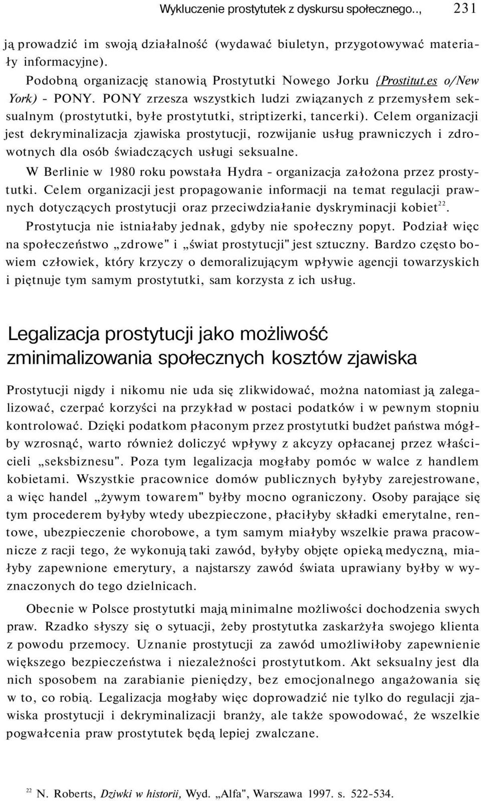 PONY zrzesza wszystkich ludzi związanych z przemysłem seksualnym (prostytutki, byłe prostytutki, striptizerki, tancerki).