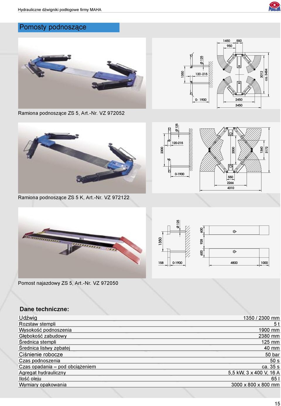 zębatej Ciśnienie robocze Czas podnoszenia Czas opadania pod obciążeniem Agregat hydrauliczny Ilość oleju Wymiary opakowania