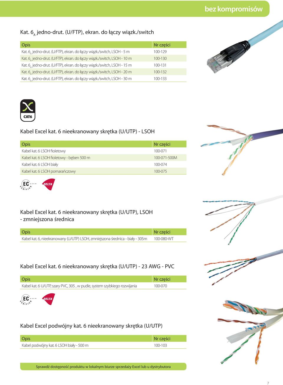 6 nieekranowany skrętka (U/UTP) - LSOH Kabel kat. 6 LSOH fioletowy 100-071 Kabel kat. 6 LSOH fioletowy - bęben 500 m 100-071-500M Kabel kat. 6 LSOH biały 100-074 Kabel kat.