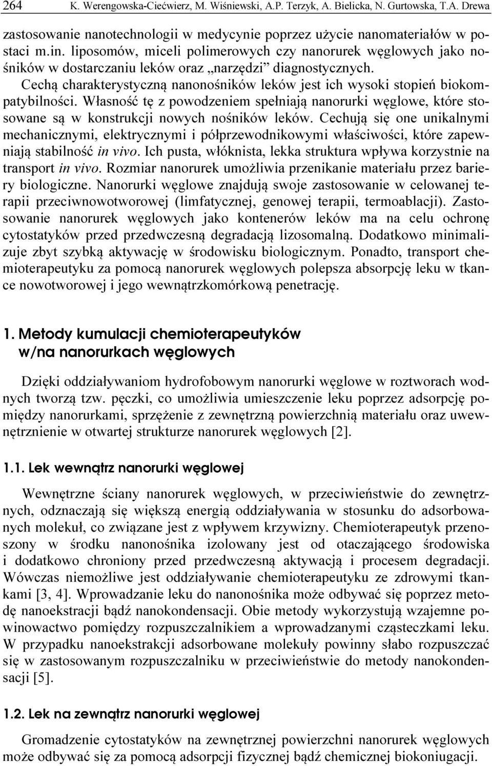 Cechą charakterystyczną nanonośników leków jest ich wysoki stopień biokompatybilności. Własność tę z powodzeniem spełniają nanorurki węglowe, które stosowane są w konstrukcji nowych nośników leków.