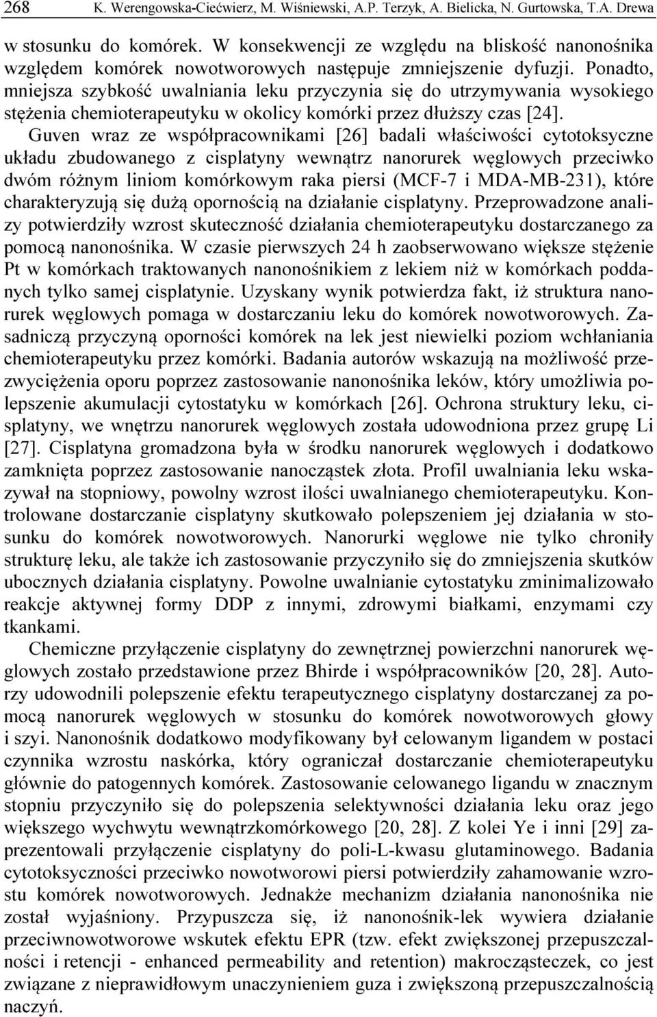 Ponadto, mniejsza szybkość uwalniania leku przyczynia się do utrzymywania wysokiego stężenia chemioterapeutyku w okolicy komórki przez dłuższy czas [24].