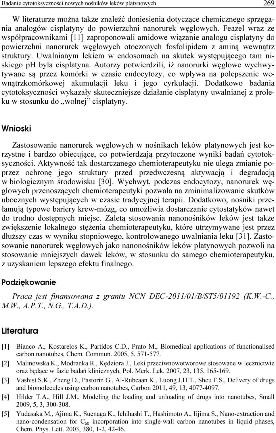 Uwalnianym lekiem w endosomach na skutek występującego tam niskiego ph była cisplatyna.
