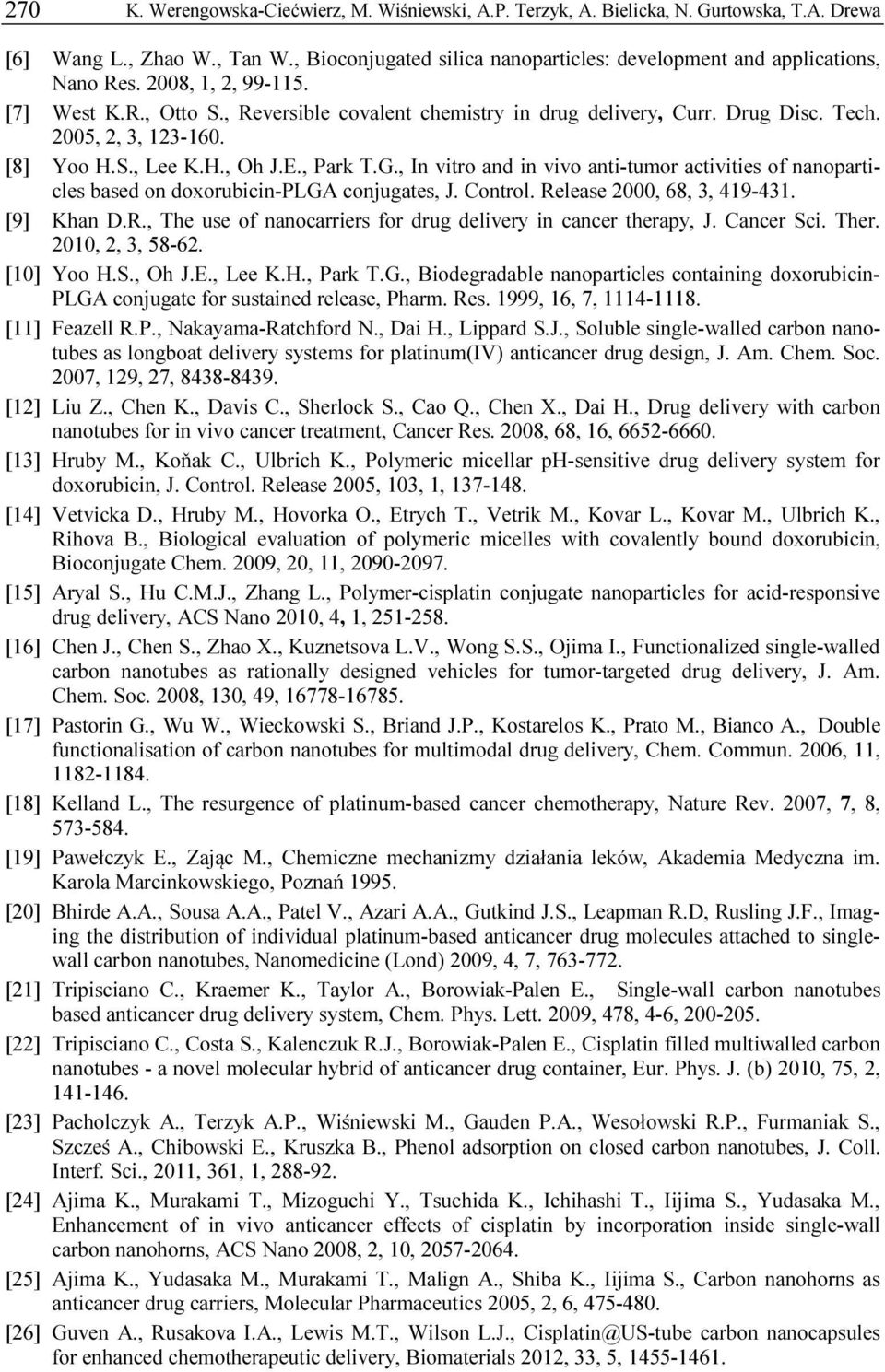 2005, 2, 3, 123-160. [8] Yoo H.S., Lee K.H., Oh J.E., Park T.G., In vitro and in vivo anti-tumor activities of nanoparticles based on doxorubicin-plga conjugates, J. Control.