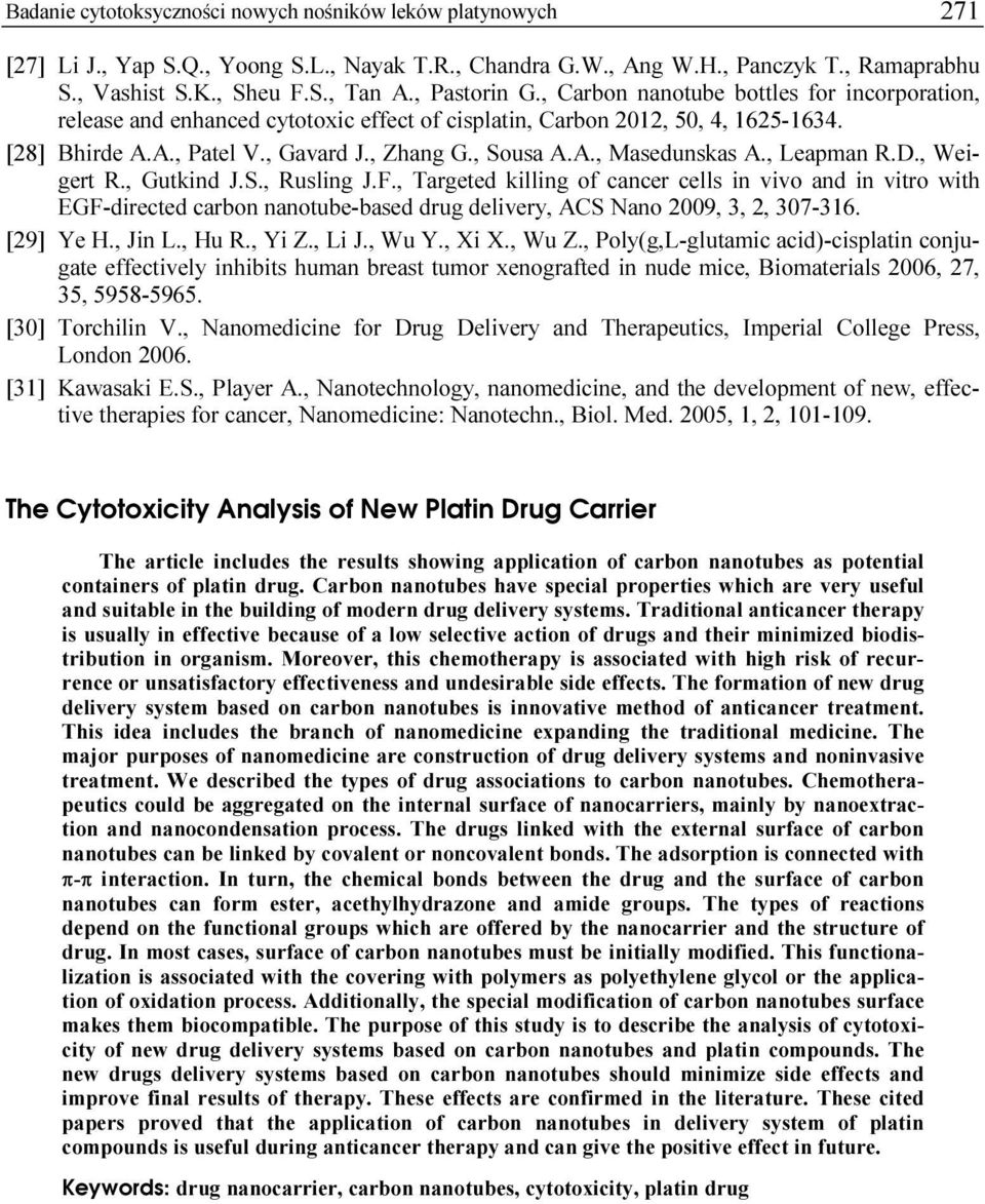 , Leapman R.D., Weigert R., Gutkind J.S., Rusling J.F., Targeted killing of cancer cells in vivo and in vitro with EGF-directed carbon nanotube-based drug delivery, ACS Nano 2009, 3, 2, 307-316.