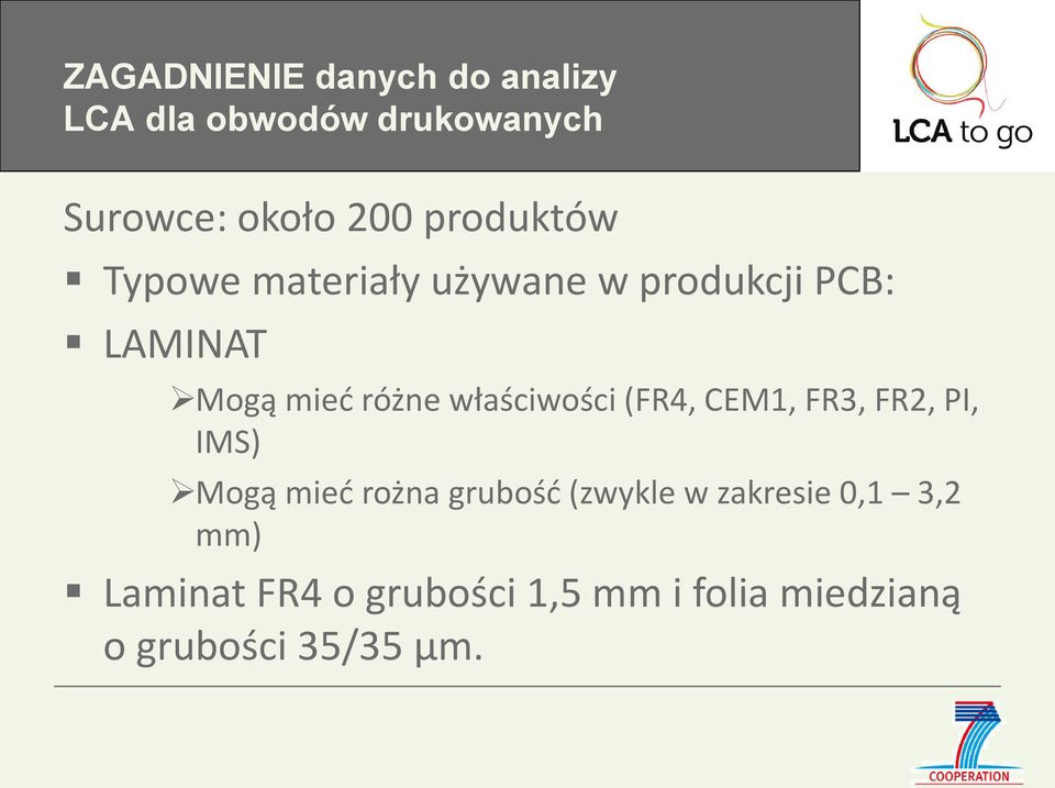 właściwości (FR4, CEM1, FR3, FR2, PI, IMS) Mogą mieć rożna grubość (zwykle w