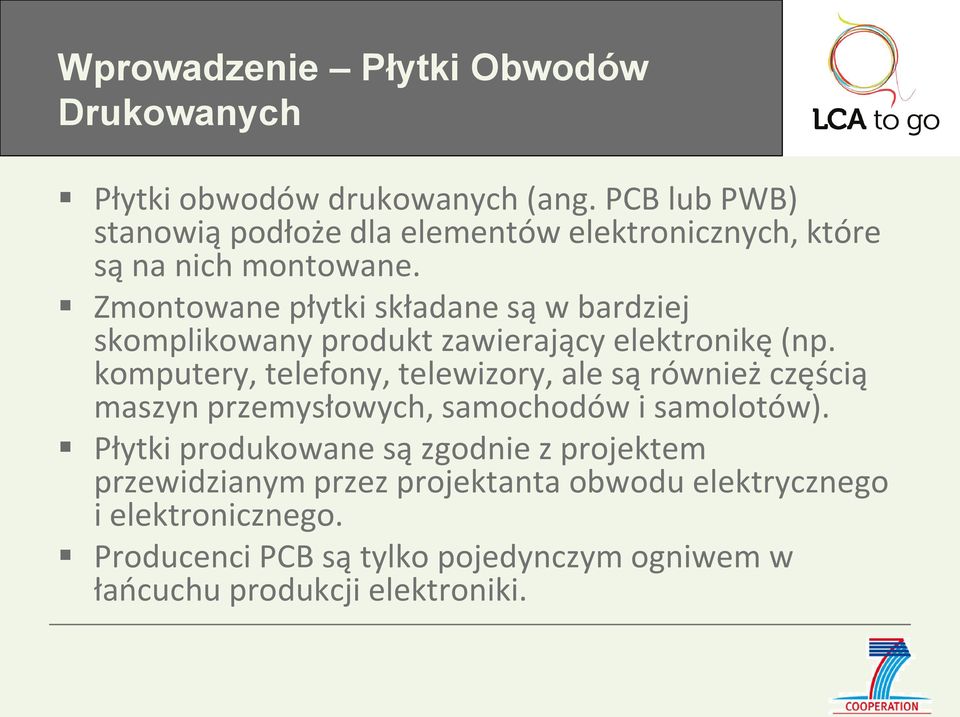 Zmontowane płytki składane są w bardziej skomplikowany produkt zawierający elektronikę (np.