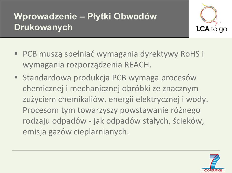 Standardowa produkcja PCB wymaga procesów chemicznej i mechanicznej obróbki ze znacznym