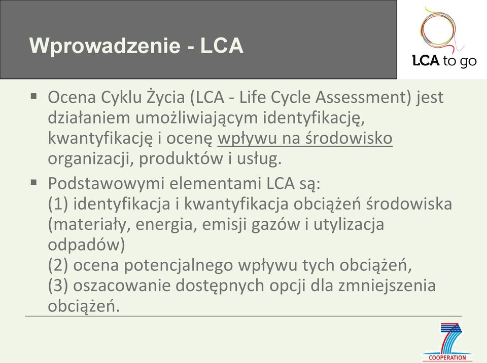 Podstawowymi elementami LCA są: (1) identyfikacja i kwantyfikacja obciążeń środowiska (materiały, energia,