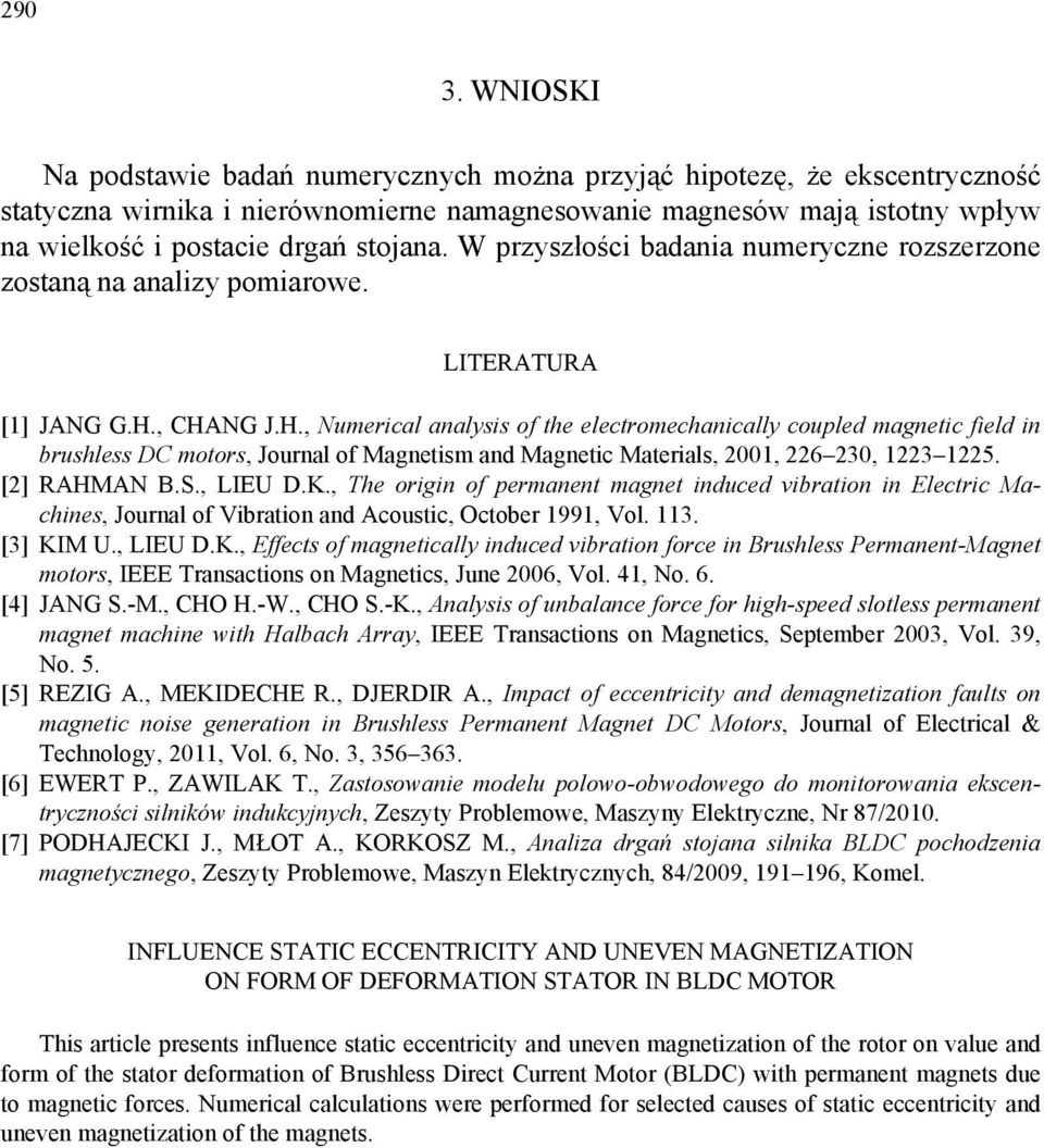 W przyszłości badania numeryczne rozszerzone zostaną na analizy pomiarowe. LITERATURA [1] JANG G.H.