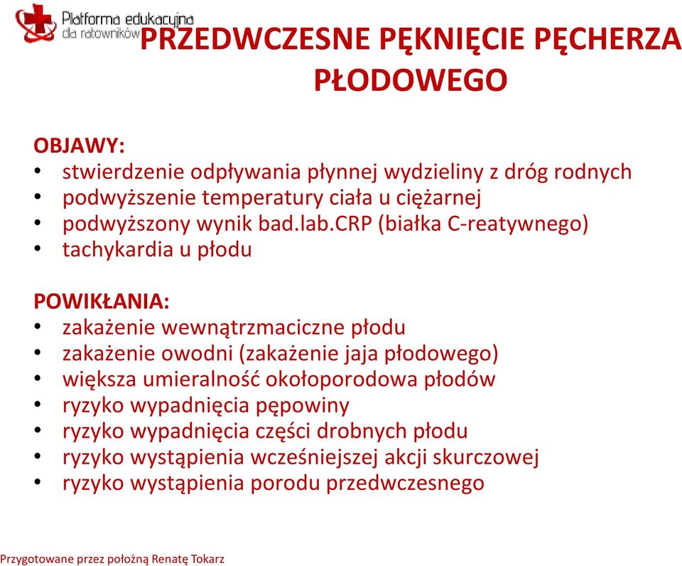 crp (białka C-reatywnego) tachykardia u płodu POWIKŁANIA: zakażenie wewnątrzmaciczne płodu zakażenie owodni (zakażenie jaja