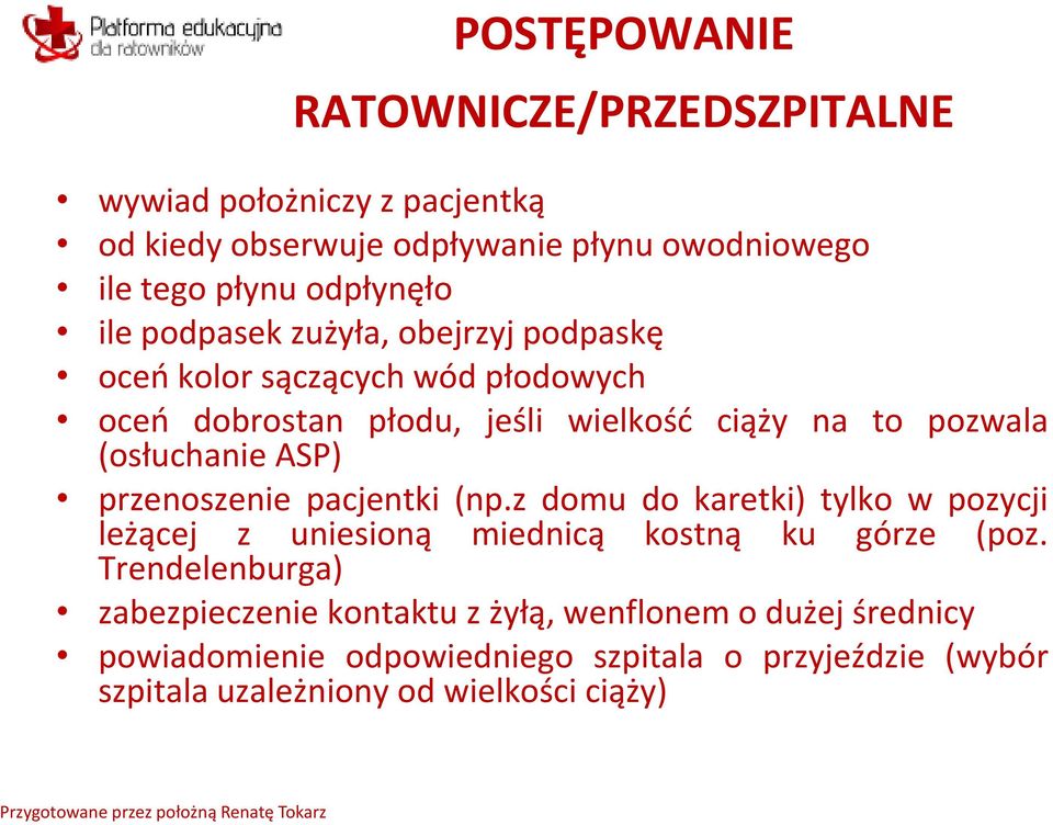 ASP) przenoszenie pacjentki (np.z domu do karetki) tylko w pozycji leżącej z uniesioną miednicą kostną ku górze (poz.