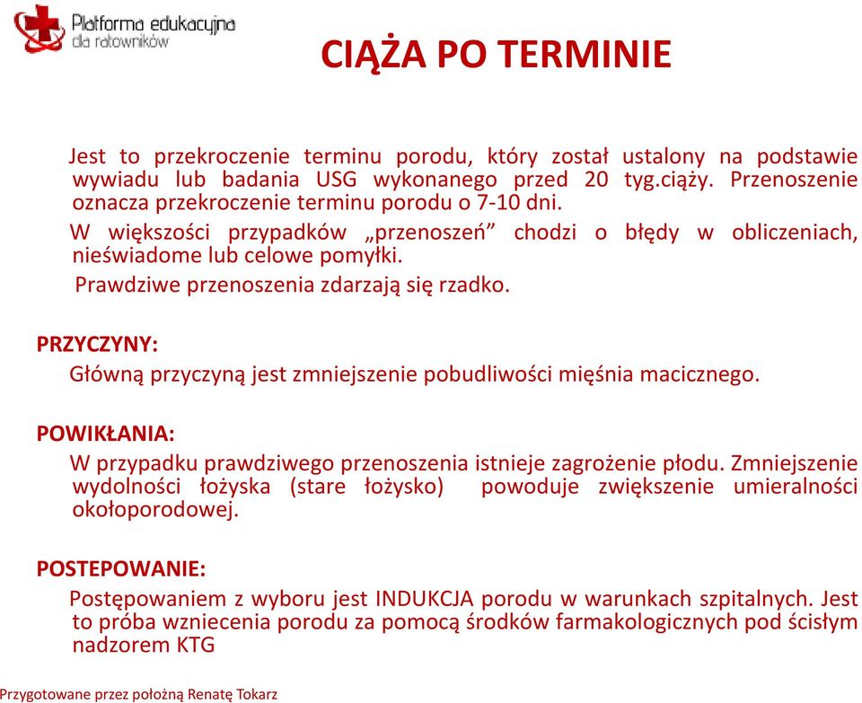 Prawdziwe przenoszenia zdarzają się rzadko. PRZYCZYNY: Główną przyczyną jest zmniejszenie pobudliwości mięśnia macicznego.