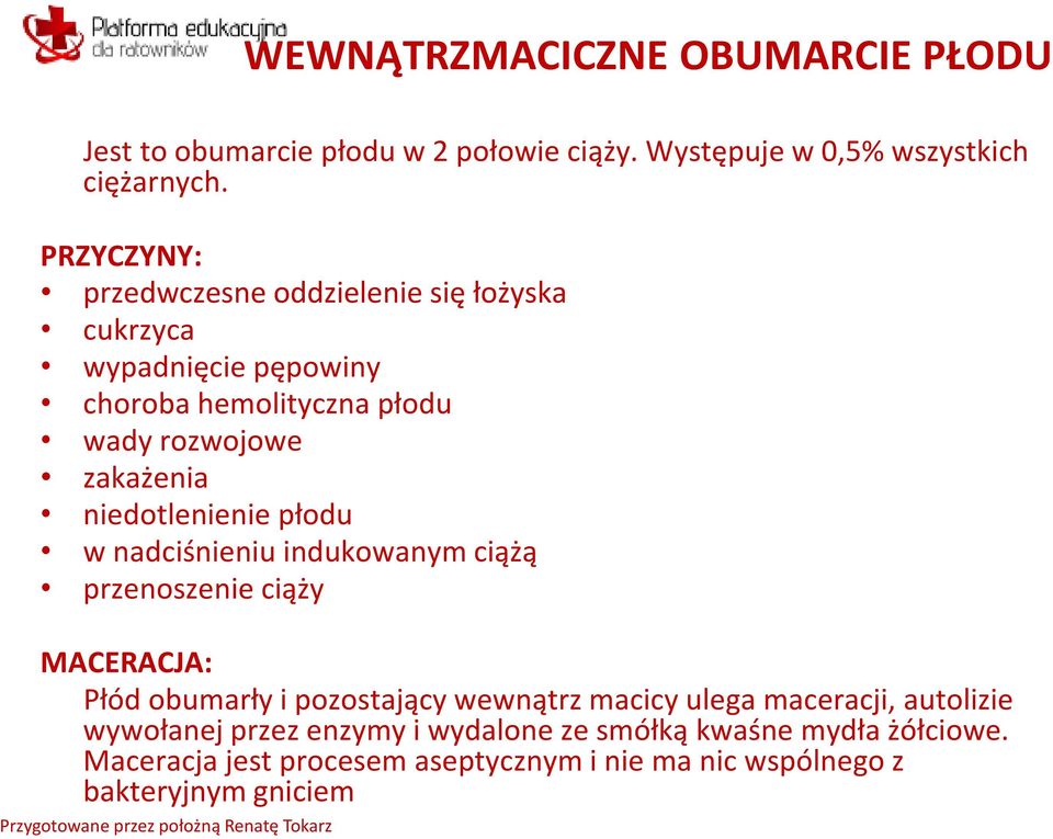niedotlenienie płodu w nadciśnieniu indukowanym ciążą przenoszenie ciąży MACERACJA: Płód obumarły i pozostający wewnątrz macicy ulega
