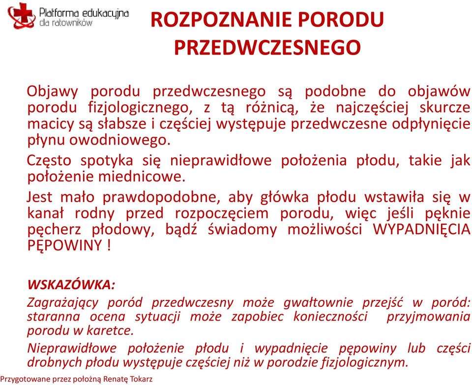 Jest mało prawdopodobne, aby główka płodu wstawiła się w kanał rodny przed rozpoczęciem porodu, więc jeśli pęknie pęcherz płodowy, bądź świadomy możliwości WYPADNIĘCIA PĘPOWINY!