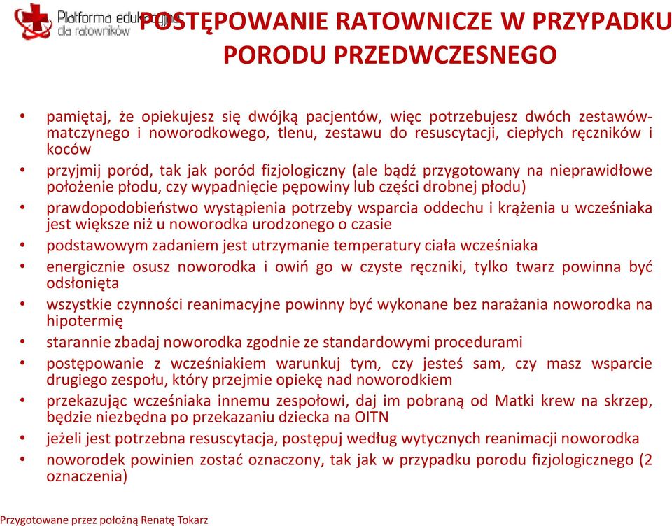 wystąpienia potrzeby wsparcia oddechu i krążenia u wcześniaka jest większe niż u noworodka urodzonego o czasie podstawowym zadaniem jest utrzymanie temperatury ciała wcześniaka energicznie osusz