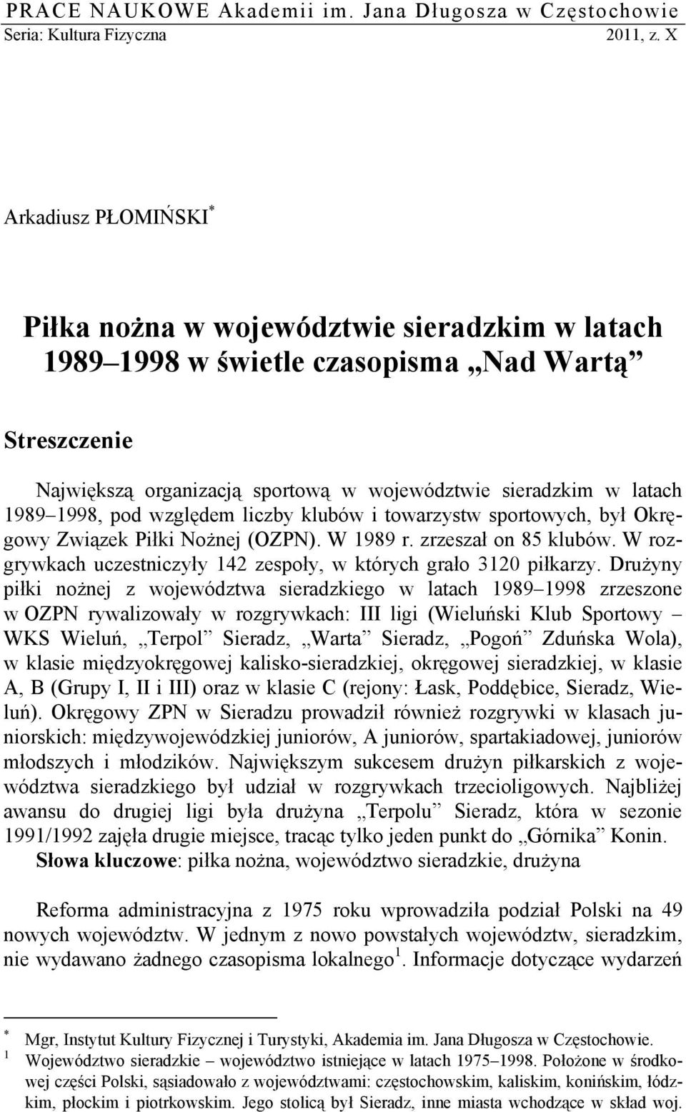 1998, pod względem liczby klubów i towarzystw sportowych, był Okręgowy Związek Piłki Nożnej (OZPN). W 1989 r. zrzeszał on 85 klubów.