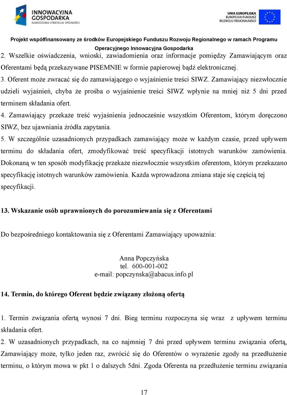 Zamawiający niezwłocznie udzieli wyjaśnień, chyba że prośba o wyjaśnienie treści SIWZ wpłynie na mniej niż 5 dni przed terminem składania ofert. 4.