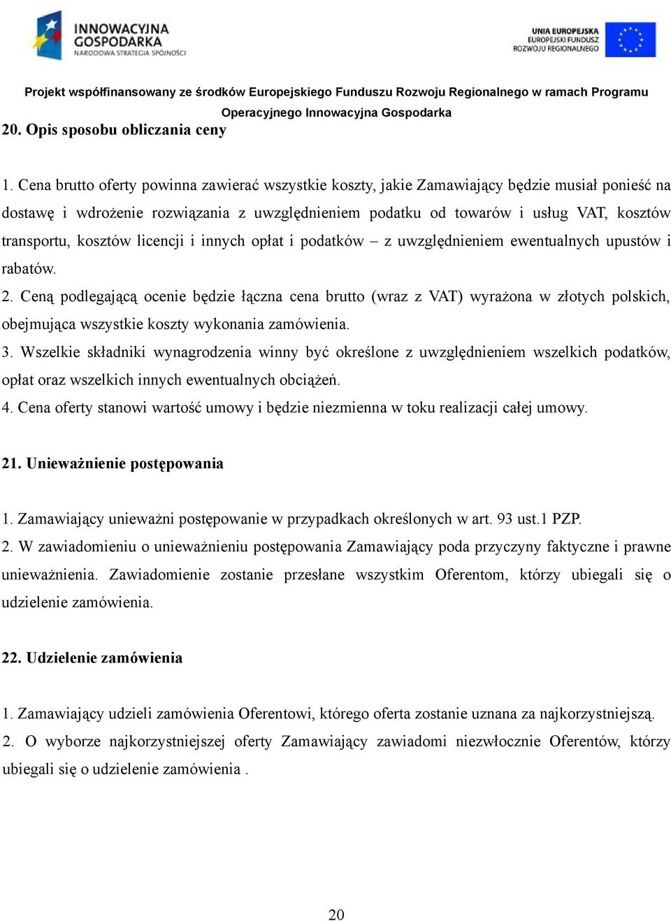 kosztów licencji i innych opłat i podatków z uwzględnieniem ewentualnych upustów i rabatów. 2.