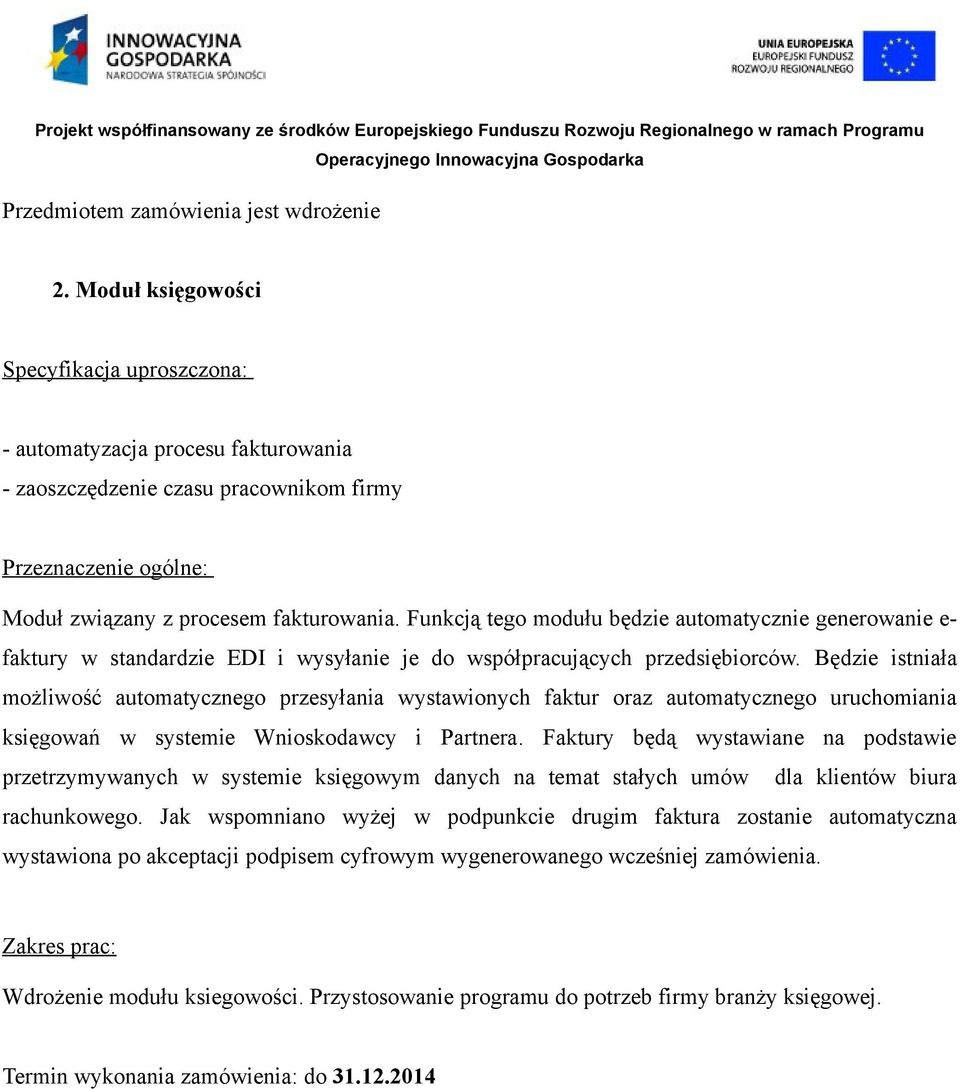 Funkcją tego modułu będzie automatycznie generowanie e- faktury w standardzie EDI i wysyłanie je do współpracujących przedsiębiorców.