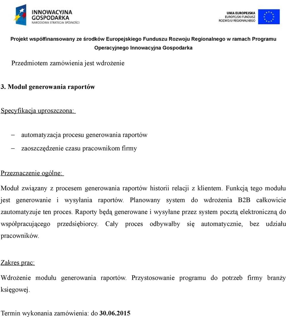 procesem generowania raportów historii relacji z klientem. Funkcją tego modułu jest generowanie i wysyłania raportów.