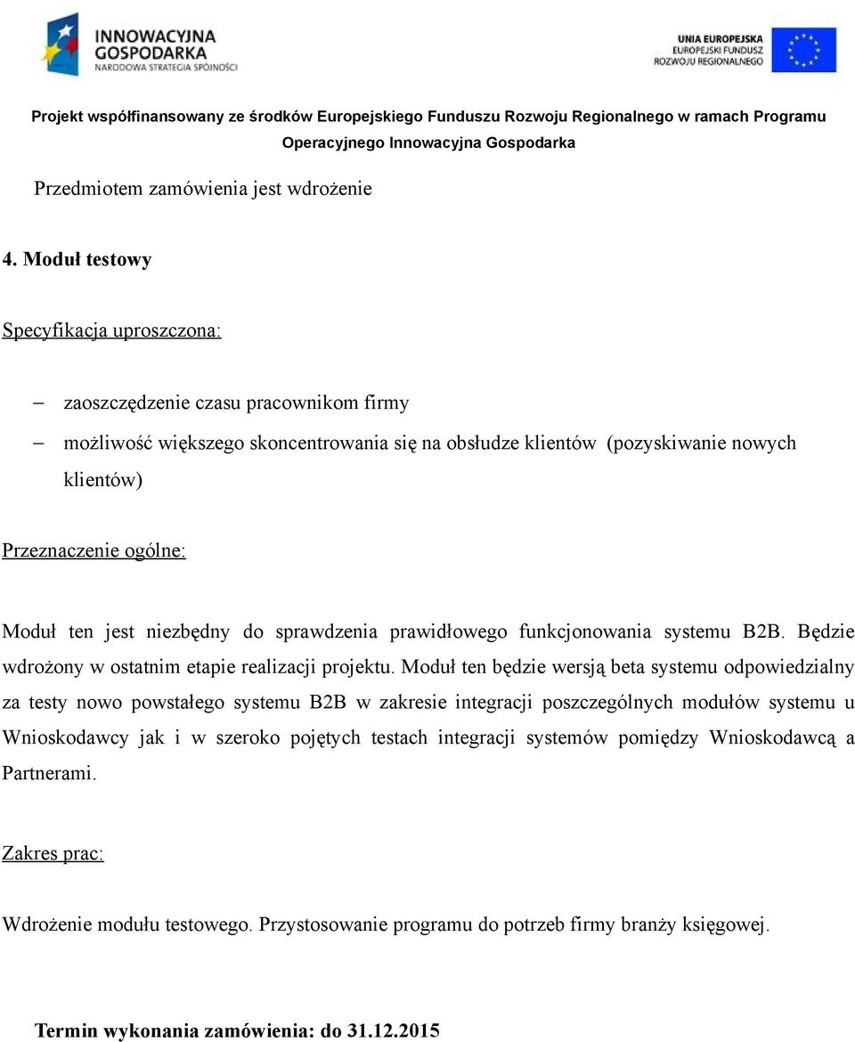 ogólne: Moduł ten jest niezbędny do sprawdzenia prawidłowego funkcjonowania systemu B2B. Będzie wdrożony w ostatnim etapie realizacji projektu.