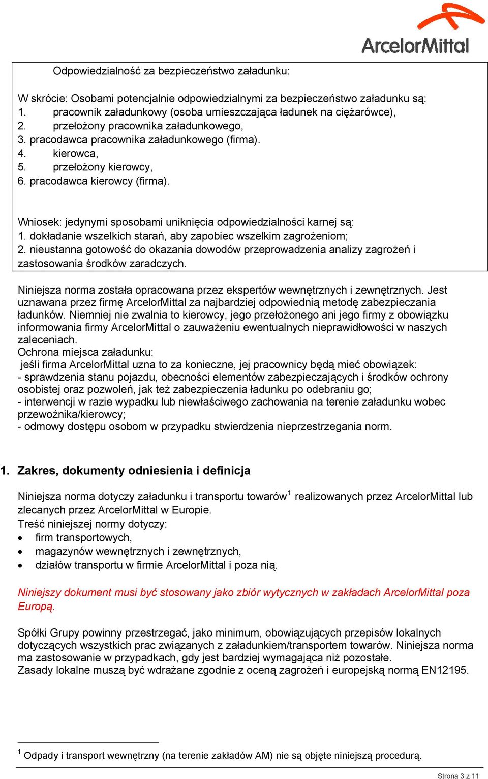 Wniosek: jedynymi sposobami uniknięcia odpowiedzialności karnej są: 1. dokładanie wszelkich starań, aby zapobiec wszelkim zagrożeniom; 2.