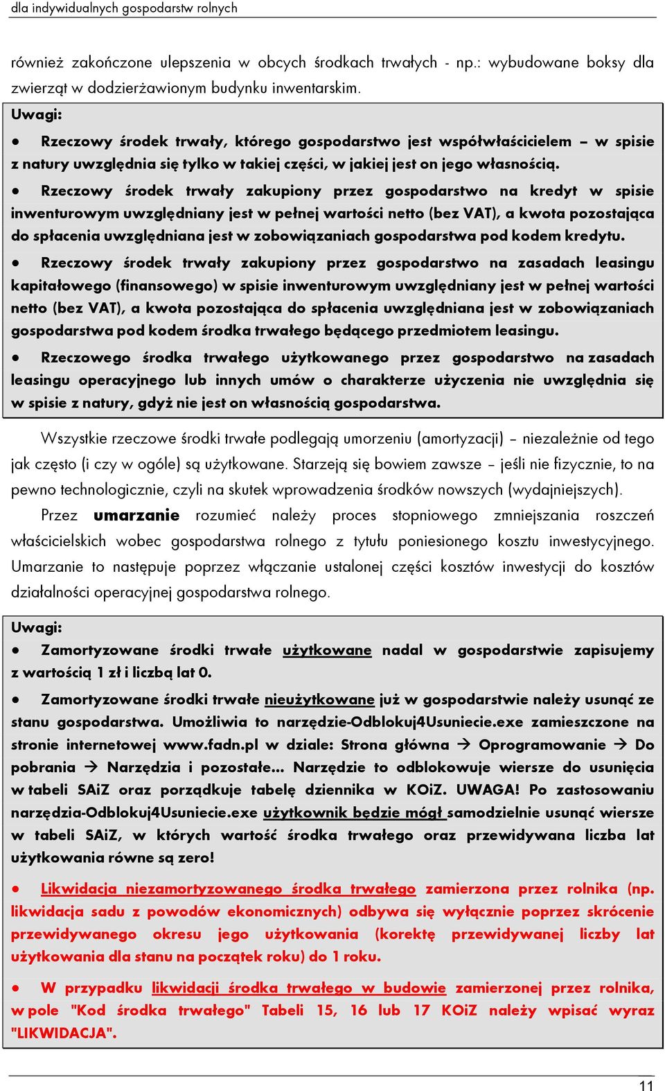 Rzeczowy środek trwały zakupiony przez gospodarstwo na kredyt w spisie inwenturowym uwzględniany jest w pełnej wartości netto (bez VAT), a kwota pozostająca do spłacenia uwzględniana jest w