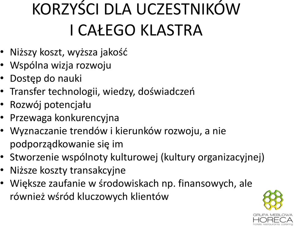 kierunków rozwoju, a nie podporządkowanie się im Stworzenie wspólnoty kulturowej (kultury organizacyjnej)