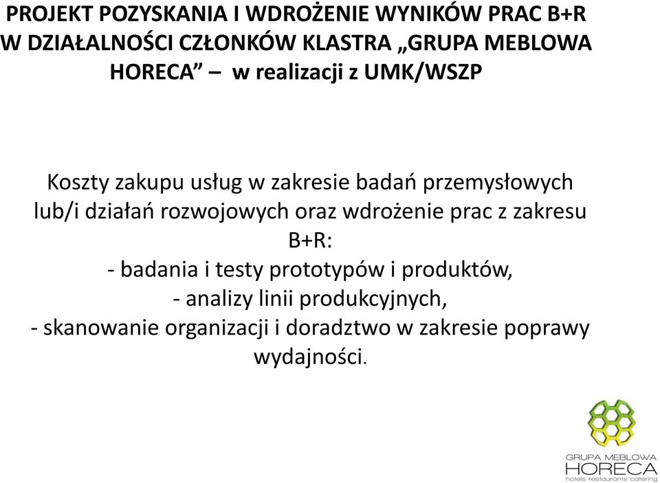 działań rozwojowych oraz wdrożenie prac z zakresu B+R: - badania i testy prototypów i