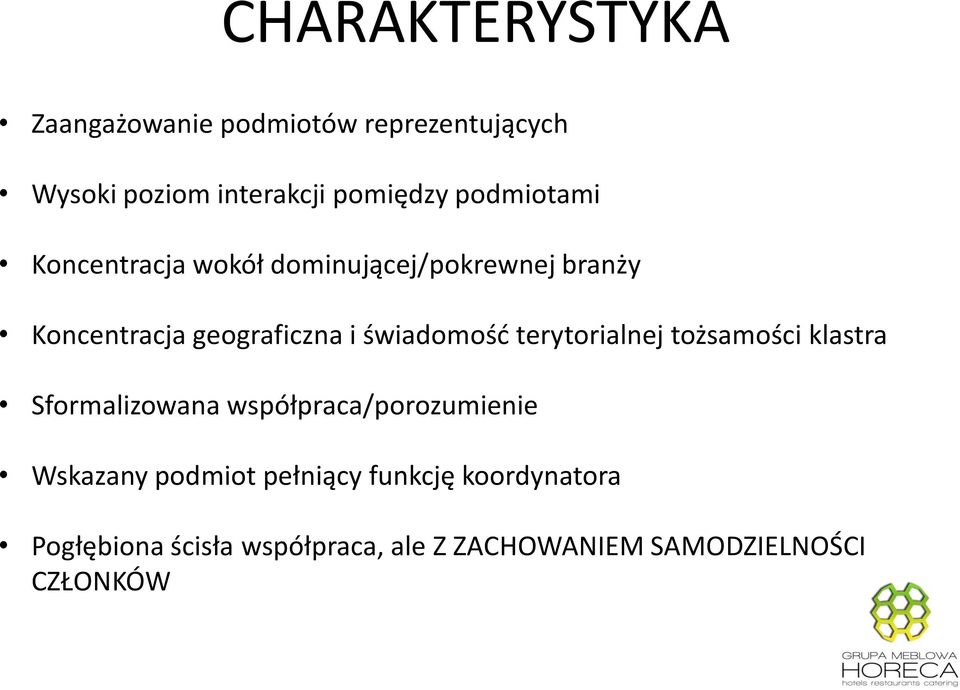 świadomość terytorialnej tożsamości klastra Sformalizowana współpraca/porozumienie Wskazany