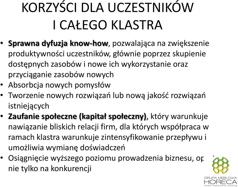 rozwiązań istniejących Zaufanie społeczne (kapitał społeczny), który warunkuje nawiązanie bliskich relacji firm, dla których współpraca w ramach