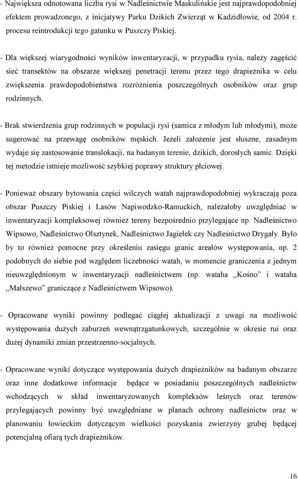 - Dla większej wiarygodności wyników inwentaryzacji, w przypadku rysia, należy zagęścić sieć transektów na obszarze większej penetracji terenu przez tego drapieżnika w celu zwiększenia