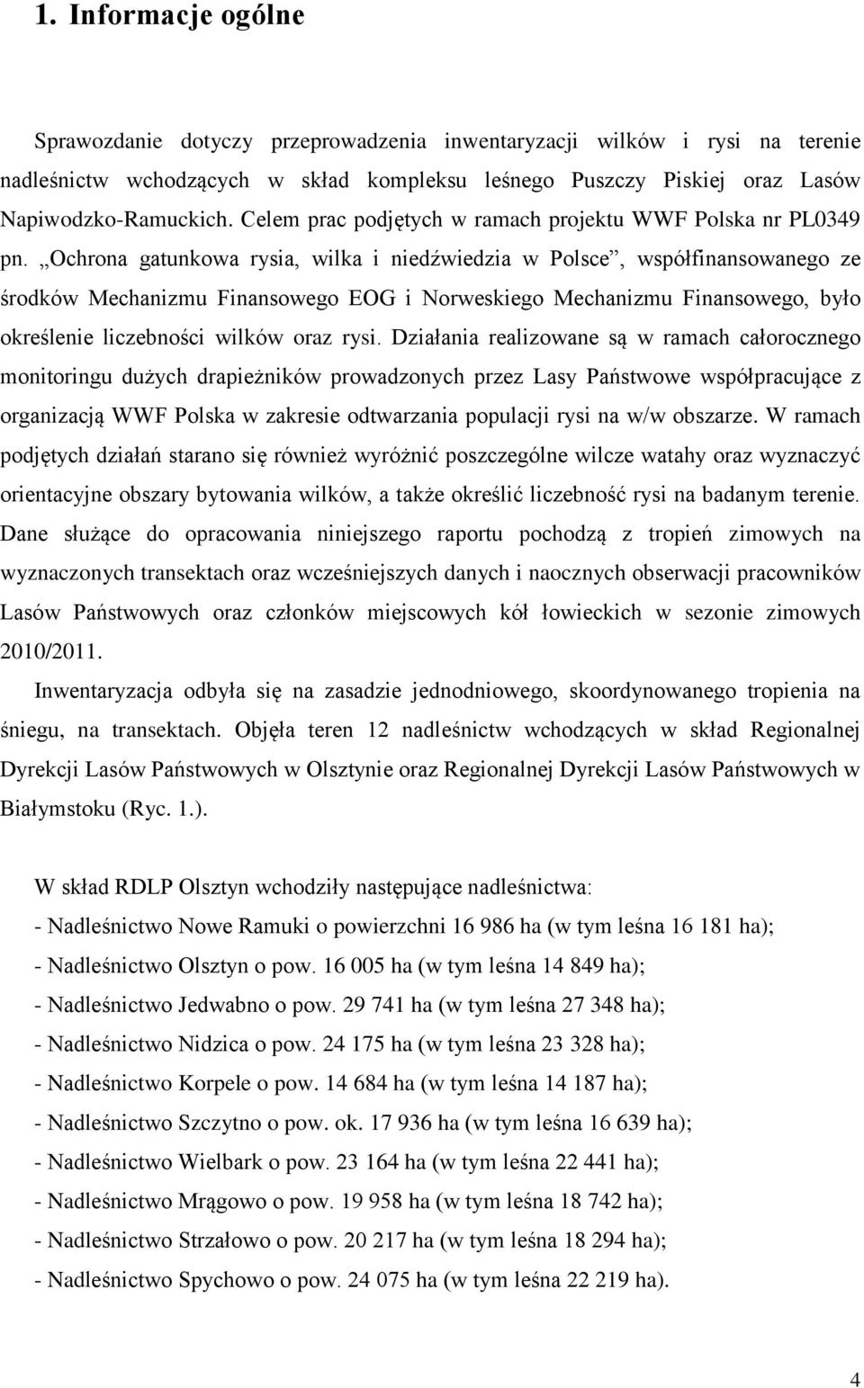 Ochrona gatunkowa rysia, wilka i niedźwiedzia w Polsce, współfinansowanego ze środków Mechanizmu Finansowego EOG i Norweskiego Mechanizmu Finansowego, było określenie liczebności wilków oraz rysi.