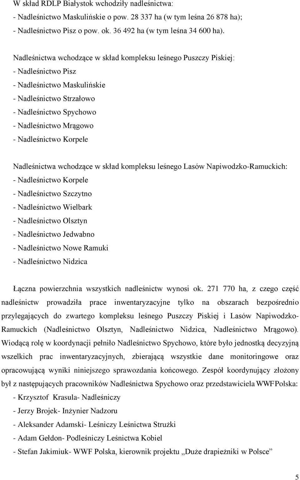 Nadleśnictwo Korpele Nadleśnictwa wchodzące w skład kompleksu leśnego Lasów Napiwodzko-Ramuckich: - Nadleśnictwo Korpele - Nadleśnictwo Szczytno - Nadleśnictwo Wielbark - Nadleśnictwo Olsztyn -