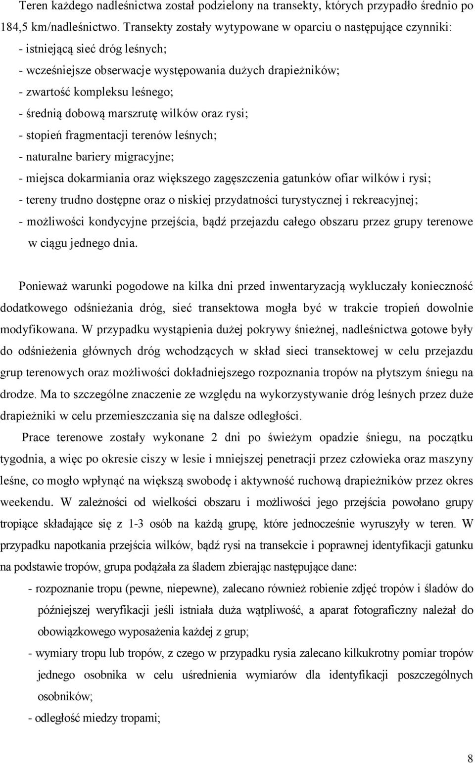 dobową marszrutę wilków oraz rysi; - stopień fragmentacji terenów leśnych; - naturalne bariery migracyjne; - miejsca dokarmiania oraz większego zagęszczenia gatunków ofiar wilków i rysi; - tereny