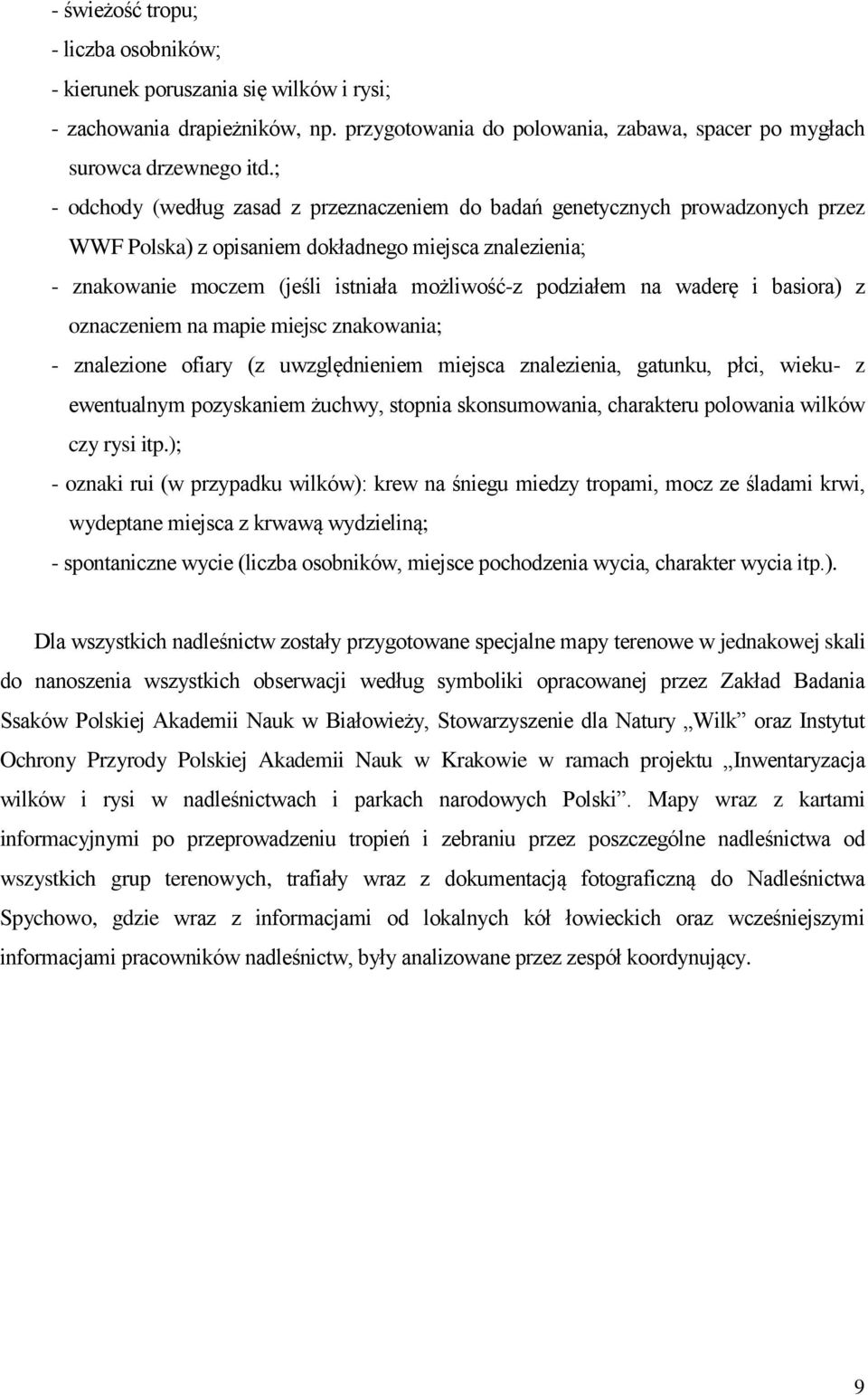 na waderę i basiora) z oznaczeniem na mapie miejsc znakowania; - znalezione ofiary (z uwzględnieniem miejsca znalezienia, gatunku, płci, wieku- z ewentualnym pozyskaniem żuchwy, stopnia