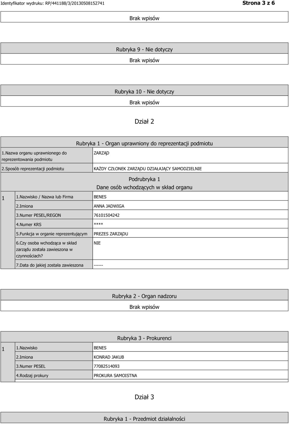 Numer PESEL/REGON 76101504242 4.Numer KRS **** 5.Funkcja w organie reprezentującym 6.Czy osoba wchodząca w skład zarządu została zawieszona w czynnościach? PREZES ZARZĄDU 7.