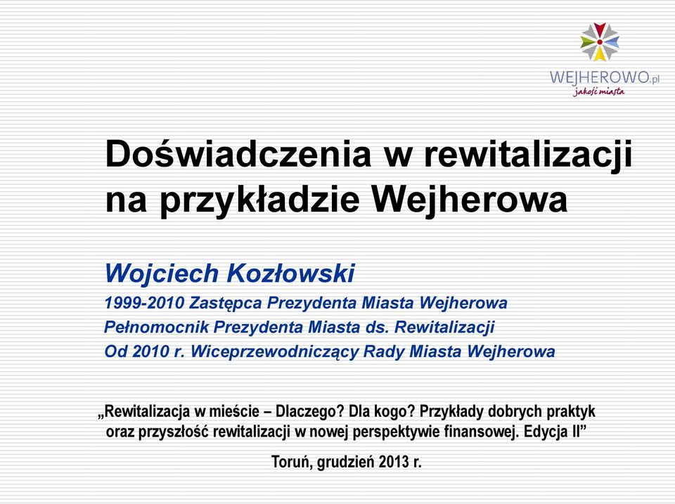 Wiceprzewodniczący Rady Miasta Wejherowa Rewitalizacja w mieście Dlaczego? Dla kogo?