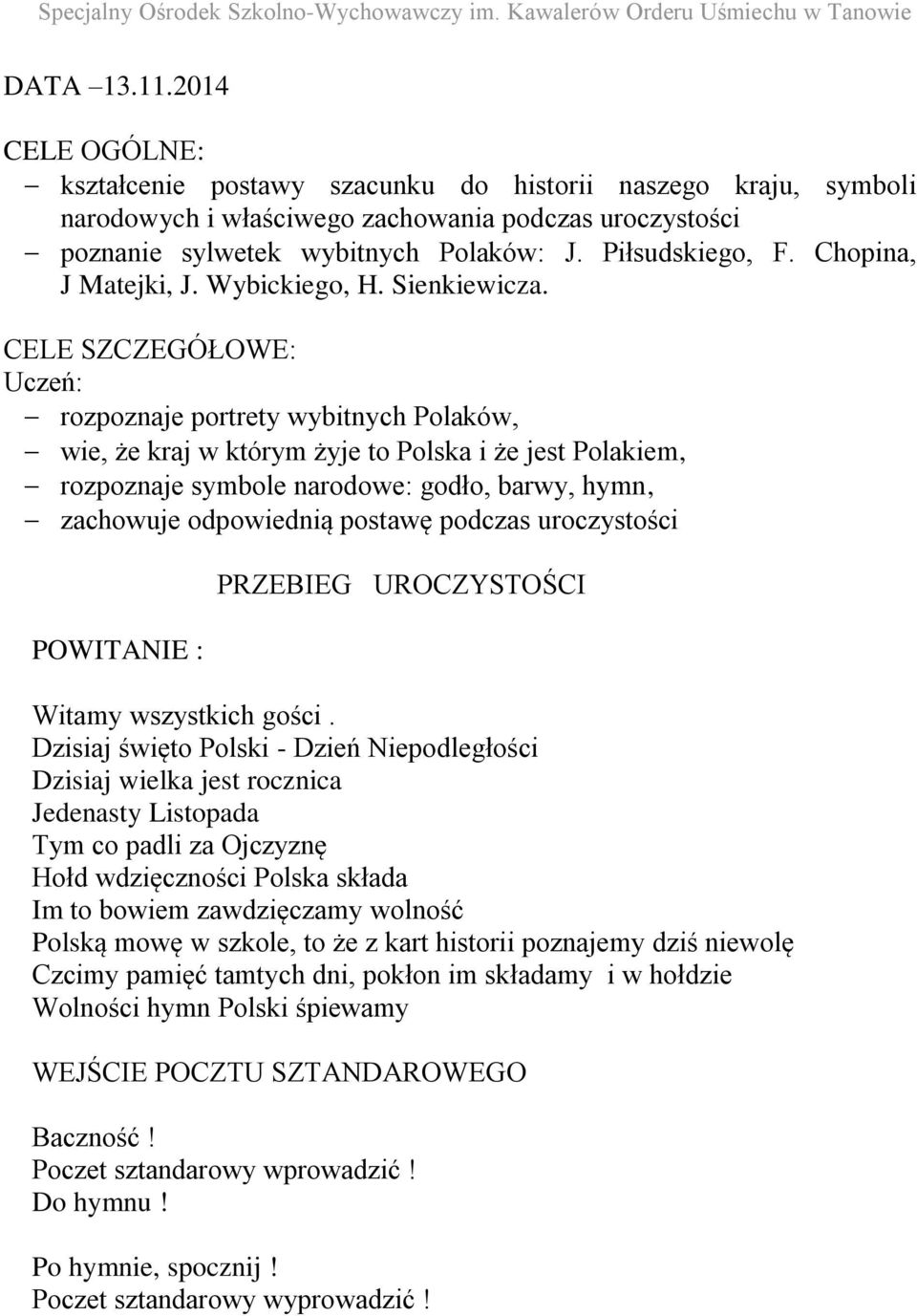 CELE SZCZEGÓŁOWE: Uczeń: rozpoznaje portrety wybitnych Polaków, wie, że kraj w którym żyje to Polska i że jest Polakiem, rozpoznaje symbole narodowe: godło, barwy, hymn, zachowuje odpowiednią postawę