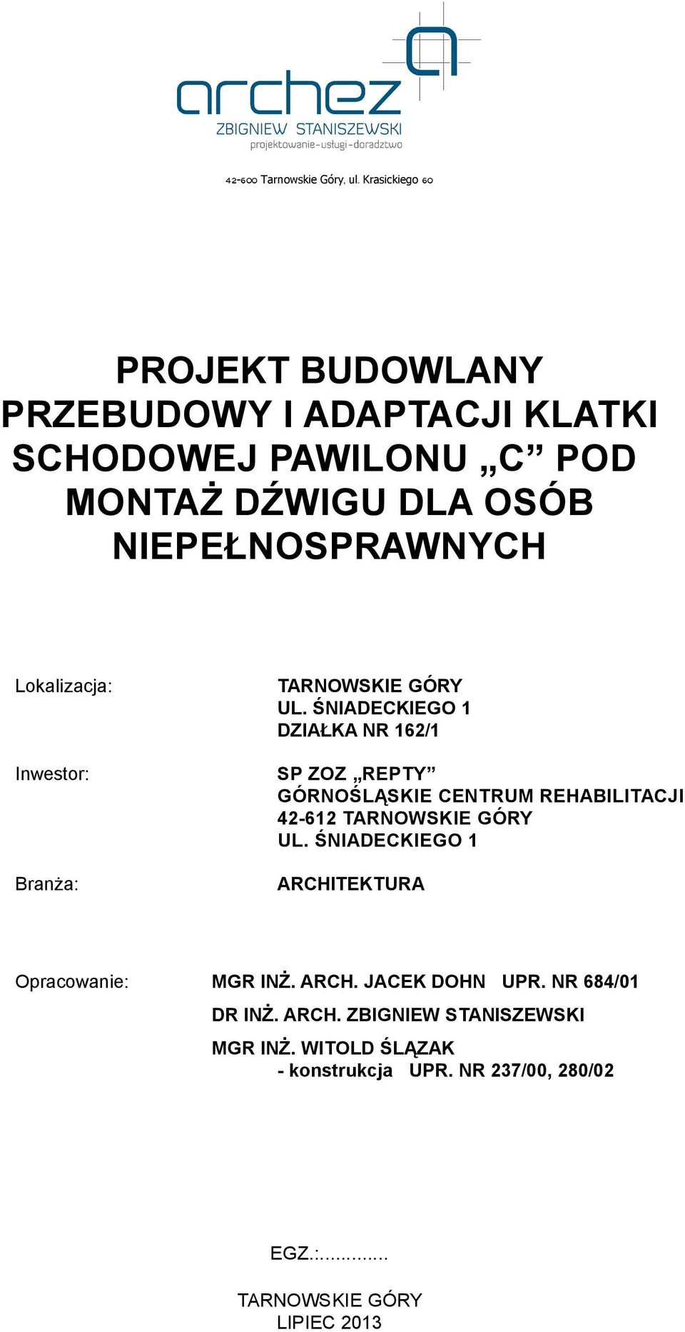 Lokalizacja: Inwestor: Branża: TARNOWSKIE GÓRY UL.