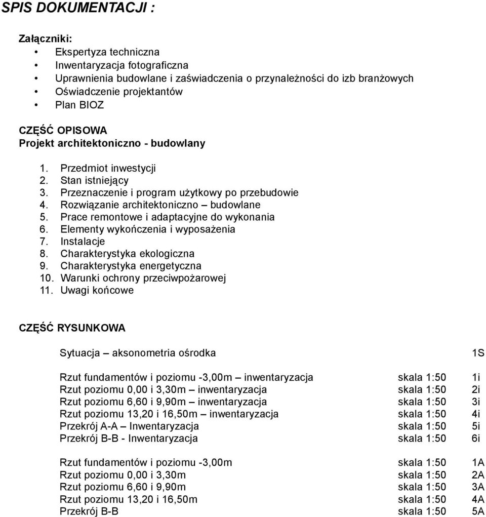 Prace remontowe i adaptacyjne do wykonania 6. Elementy wykończenia i wyposażenia 7. Instalacje 8. Charakterystyka ekologiczna 9. Charakterystyka energetyczna 10. Warunki ochrony przeciwpożarowej 11.