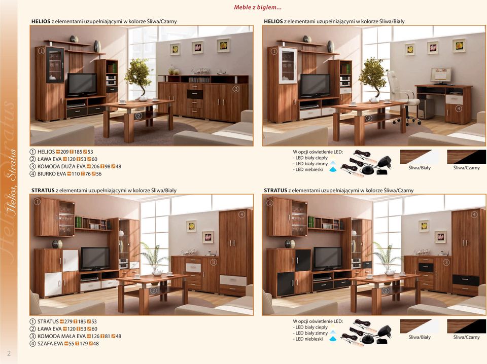 ŁAWA EVA 120 53 60 3 KOMODA DUŻA EVA 206 98 48 4 BIURKO EVA 110 76 56 STRATUS z elementami uzupełniającymi w kolorze Śliwa/Biały 1 1 4 W opcji oświetlenie LED: - LED biały