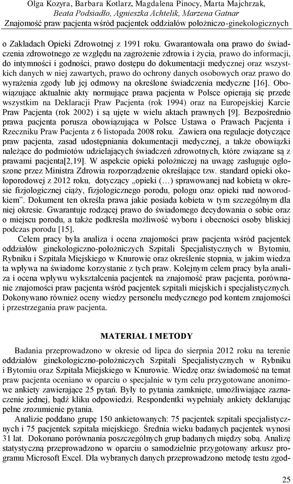 Gwarantowała ona prawo do świadczenia zdrowotnego ze względu na zagrożenie zdrowia i życia, prawo do informacji, do intymności i godności, prawo dostępu do dokumentacji medycznej oraz wszystkich