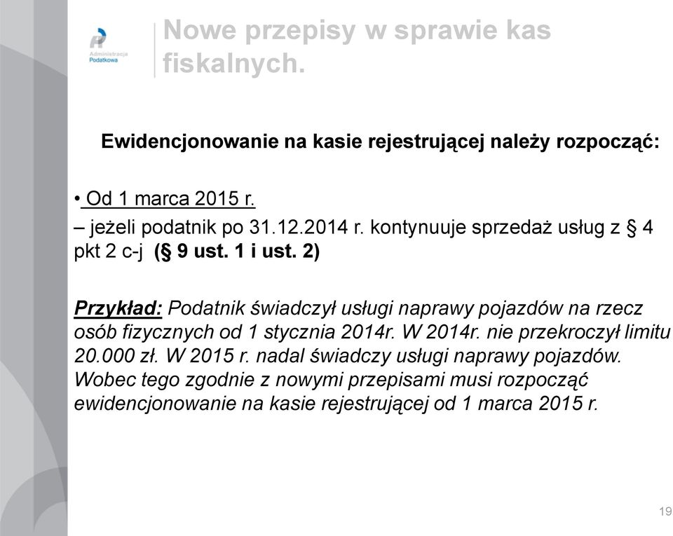 2) Przykład: Podatnik świadczył usługi naprawy pojazdów na rzecz osób fizycznych od 1 stycznia 2014r. W 2014r.